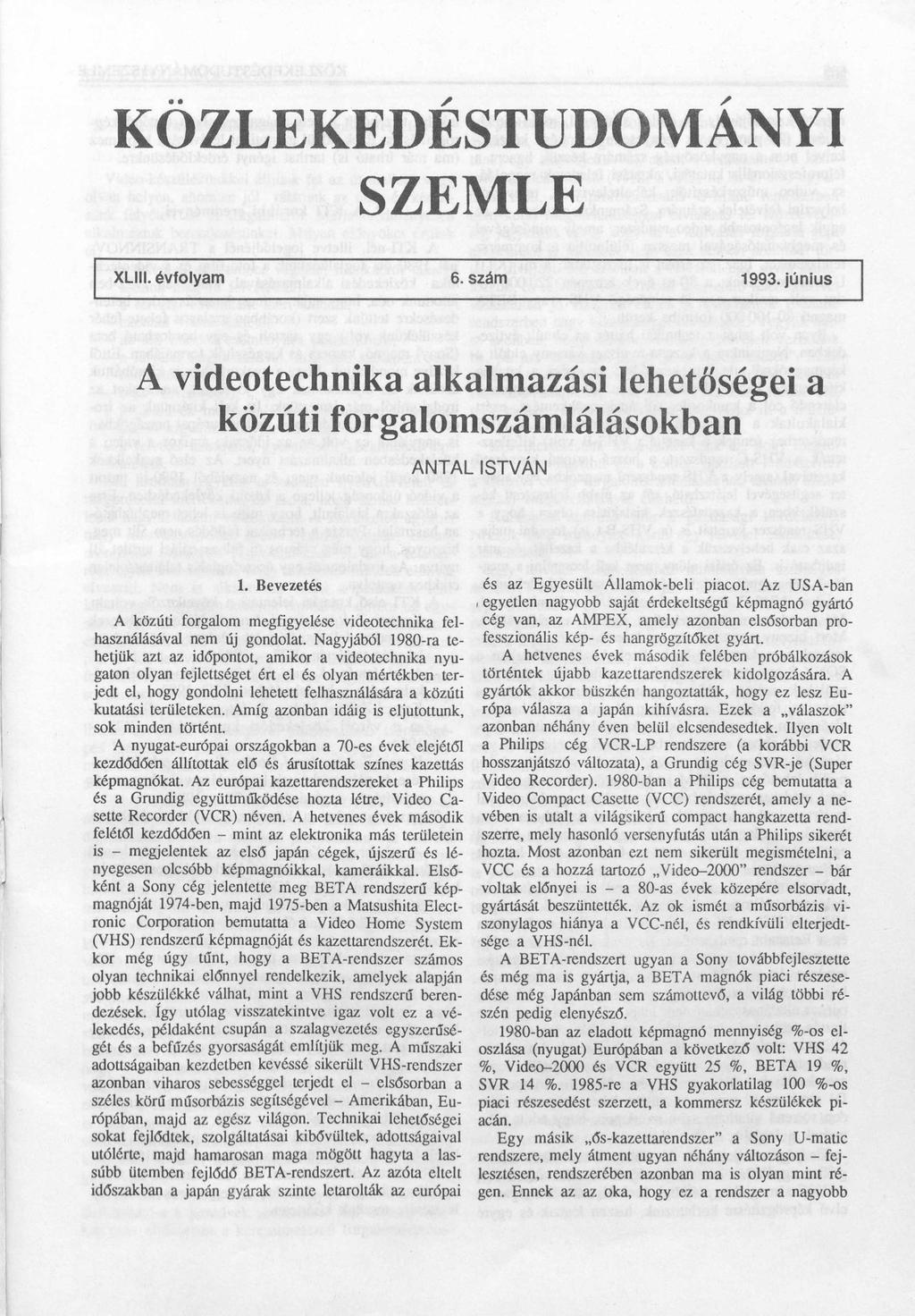 KOZLEKEDESTUDOMANYI SZEMLE XLIII. évfolyam 6. szám 1993. június A videotechnika alkalmazási lehetőségei a közúti forgalomszámlálásokban ANTAL ISTVÁN 1.