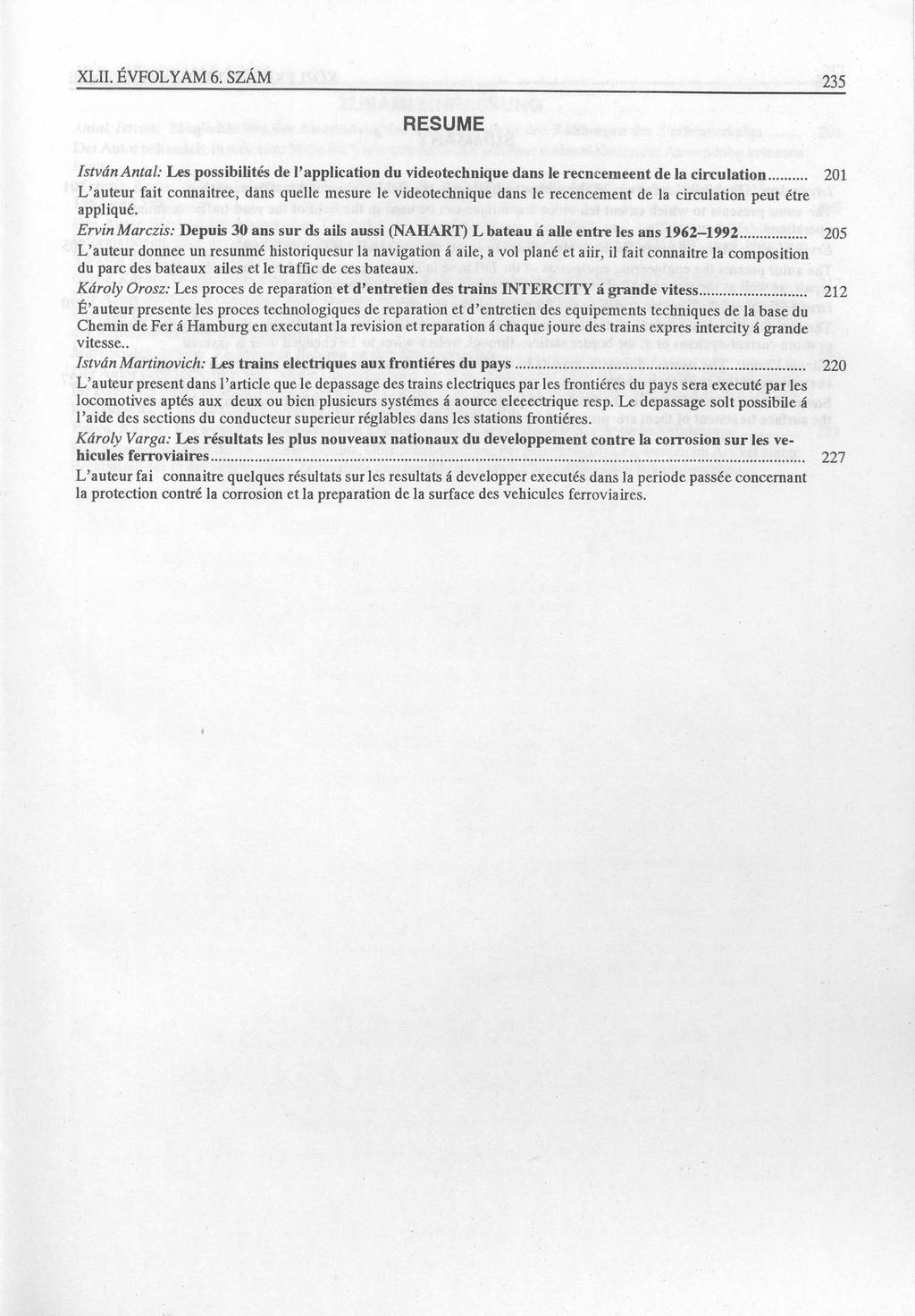 XLII. ÉVFOLYAM 6. SZÁM 235 RESUME István Antal: Les possibilités de l application du videotechnique dans le recncemeent de la circulation.