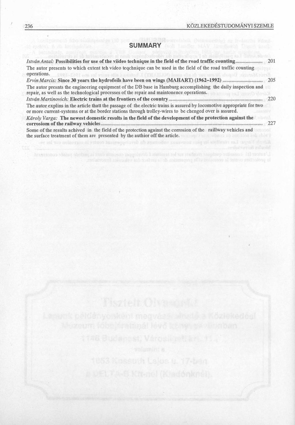 236 KÖZLEKEDÉSTUDOMÁNYI SZEMLE SUMMARY István Antal: Possibilities for use of the viideo technique in the field of the road traffic counting.