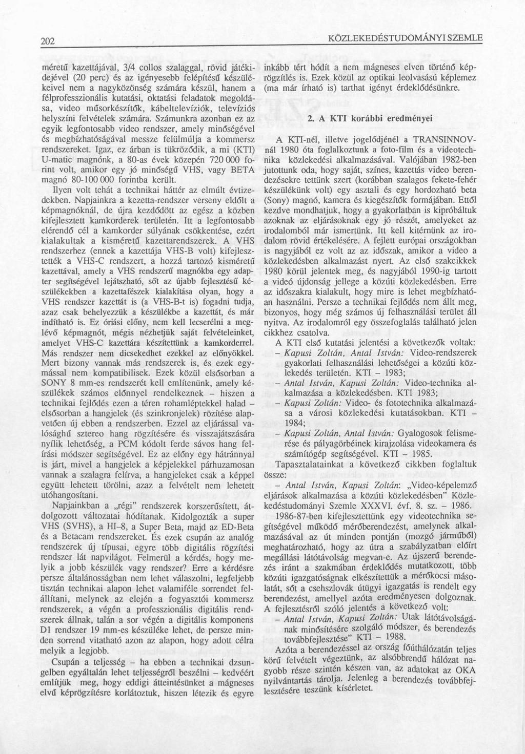 202 méretű kazettájával, 3/4 collos szalaggal, rövid játéki dejével (20 perc) és az igényesebb felépítésű készülé keivel nem a nagyközönség számára készül, hanem a félprofesszionális kutatási,