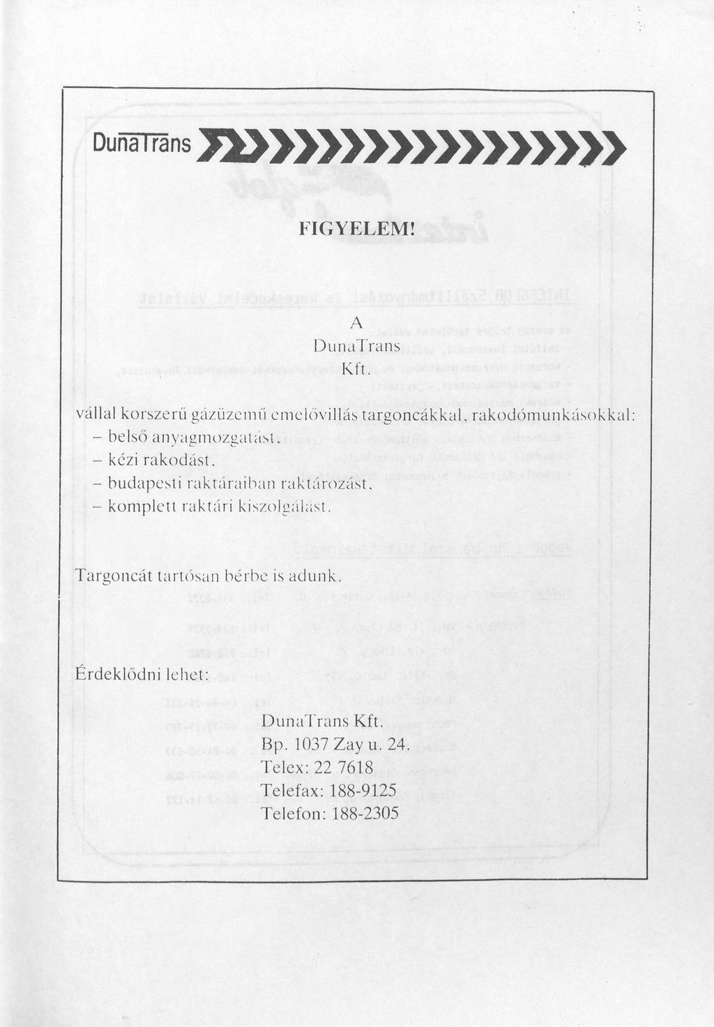 DunáTTans *» >»»»»»»» FIGYELEM! A Du natrans Kft. vállal korszerű gázüzemű emelővillás targoncákkal, rakodómunkásokkal: - belső anyagmozgatást. - kézi rakodást.