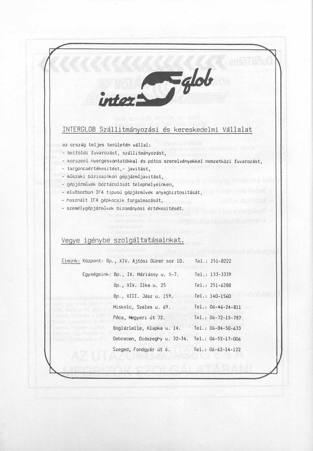 INTERGLOB Szállítmányozási és kereskedelmi Vállalat az ország teljes területén vállal: - belföldi fuvarozást, szállítmányozást, - korszerű nyergesvontatókkal és pótos szerelvényekkel nemzetközi