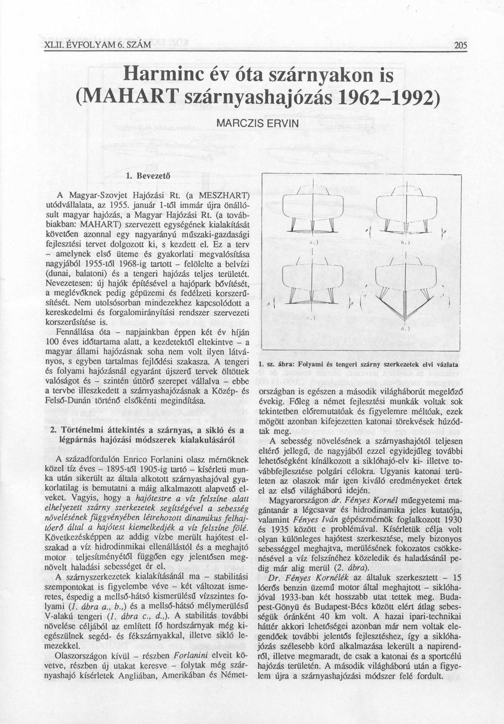 XLII. ÉVFOLYAM 6. SZÁM 205 Harminc év óta szárnyakon is (MAHART szárnyashajózás 1962-1992) MARCZIS ERVIN 1. Bevezető A Magyar-Szovjet Hajózási Rt. (a MESZHART) utódvállalata, az 1955.