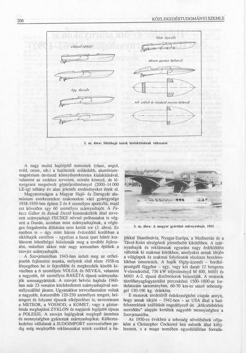 206 KÖZLEKEDÉSTUDOMÁNYI SZEMLE 2. sz. ábra: Siklóhajó testek kialakításának változatai A nagy múltú hajóépítő nemzetek (olasz, angol, svéd, orosz, stb.