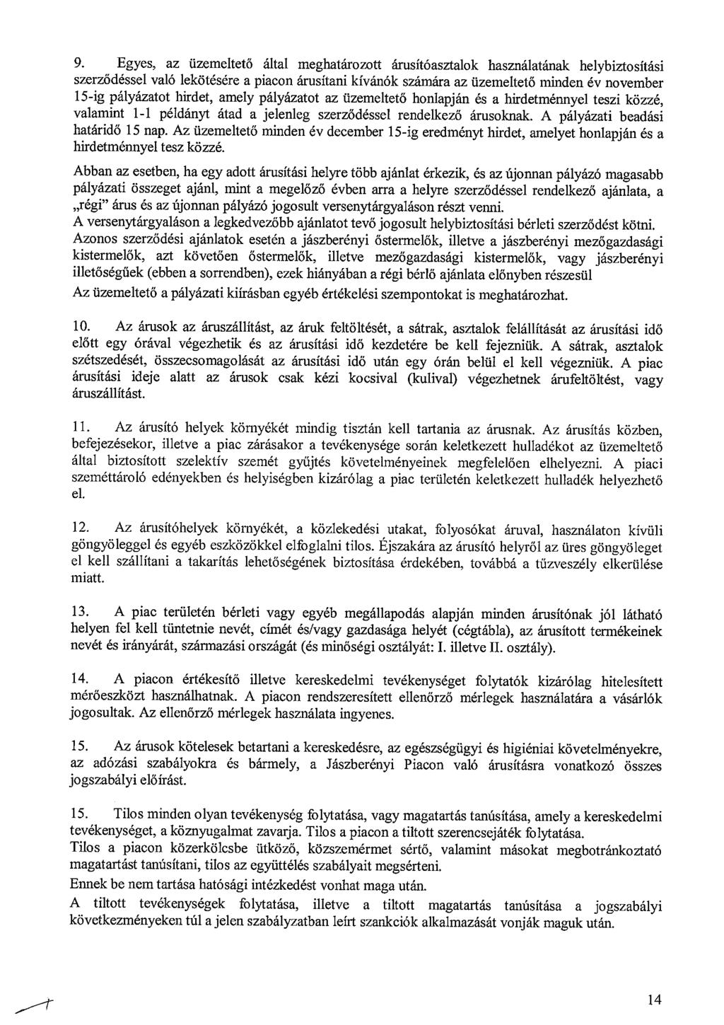 9. Egyes, az üzemeltető által meghatározott árusítóasztalok használatának helybiztosítási szerződéssel Való lekötésére a piacon árusítani kívánók számára az üzemeltető minden év november 15-ig