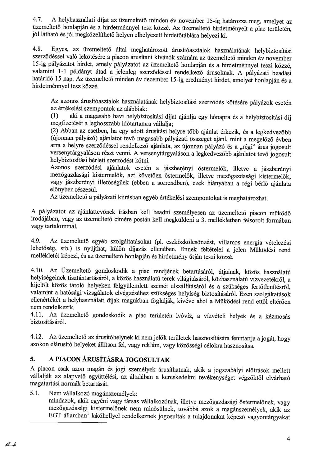 4.7. A helybasználati díjat az üzemeltető niinden év november 15-ig határozza meg, amelyet az üzemeltető honlapján és a hirdetménnyel tesz közzé.