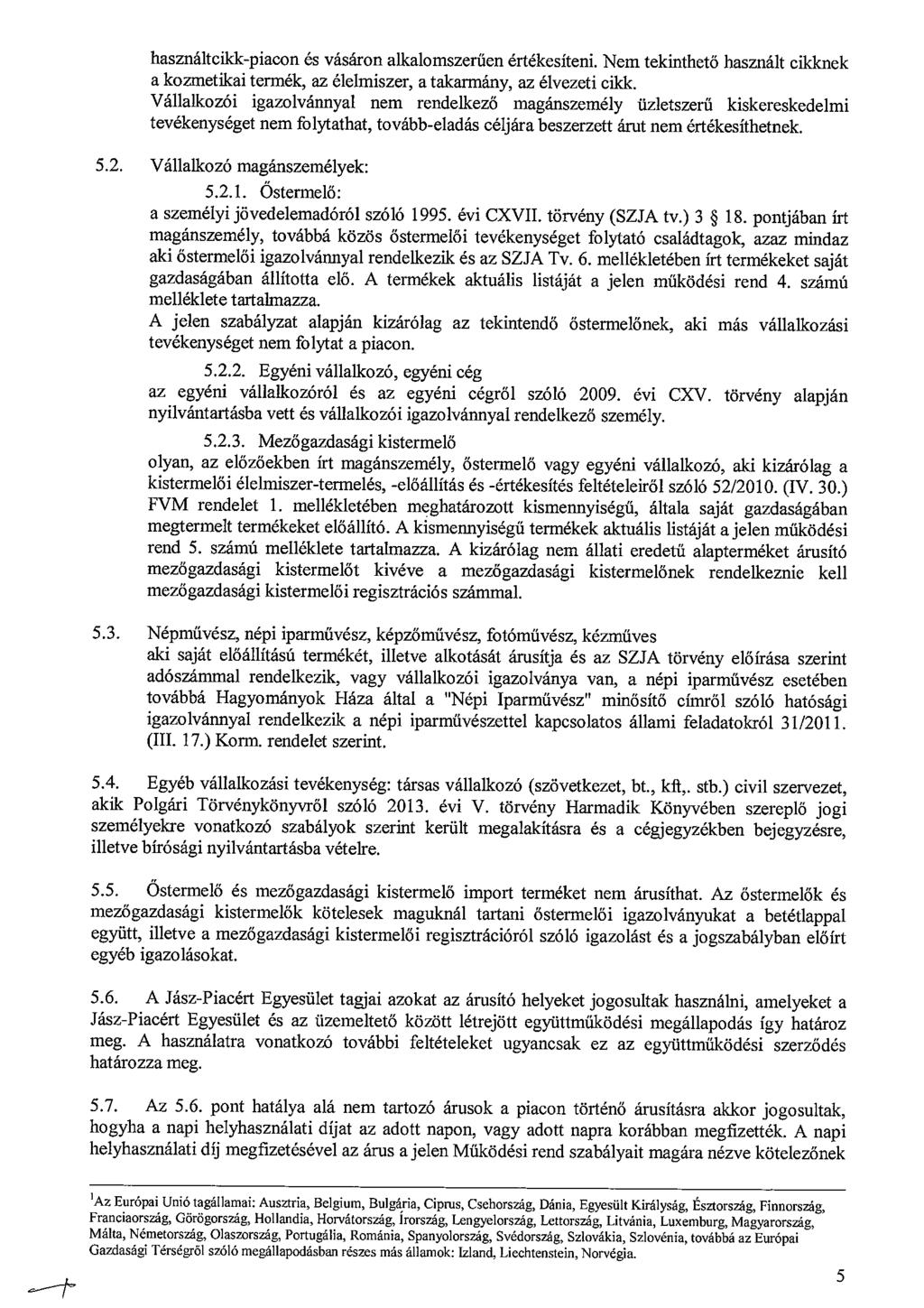 használtcikk-piacon és vásáron alkalomszerűen értékesíteni. Nem tekinthető használt cikknek a kozmetikai termék, az élelmiszer, a takarmány, az élvezeti cikk.