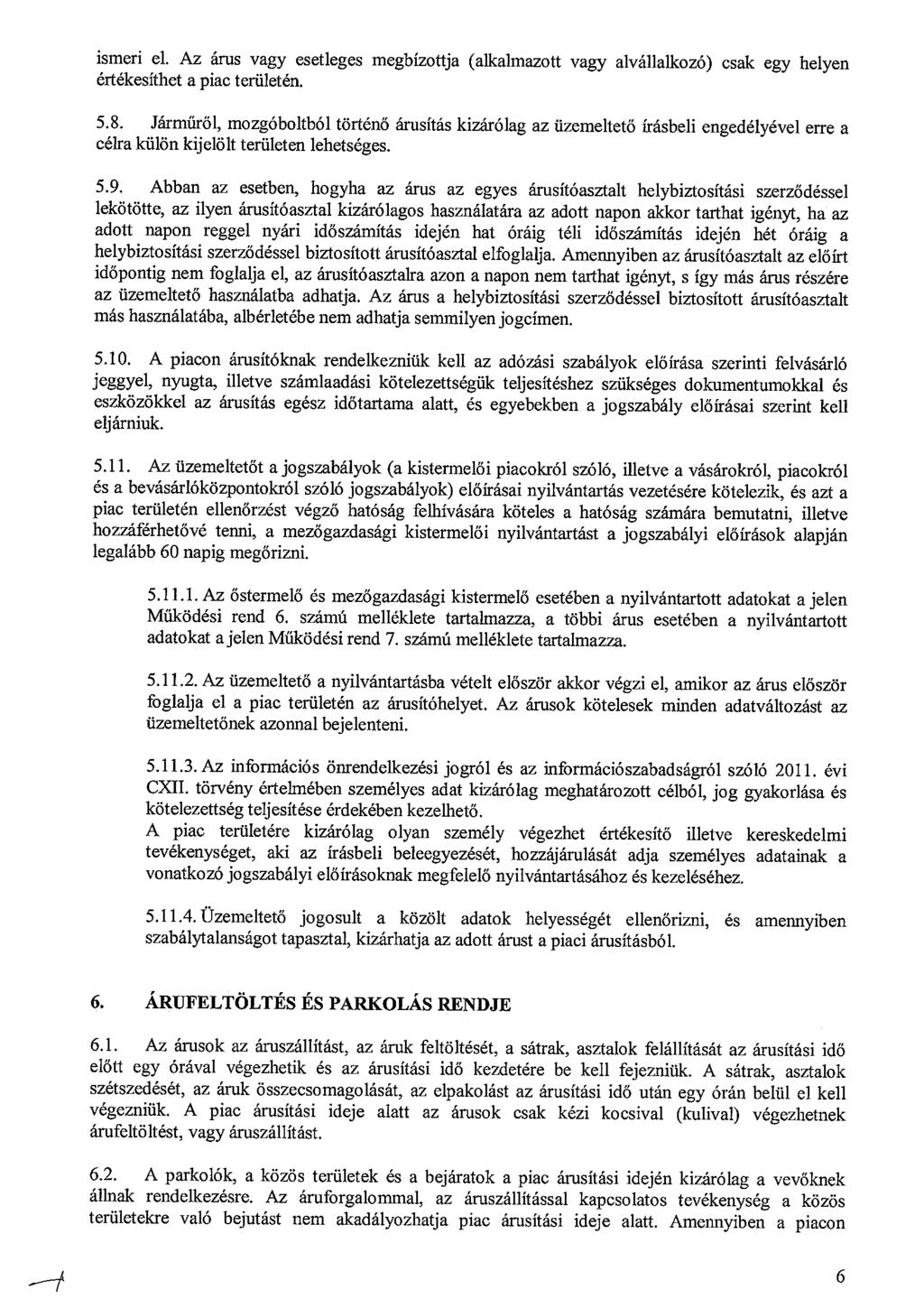 ismeri cl. Az árus vagy esetleges megbízottja (alkalmazott vagy alvállalkozó) csak egy helyen értékesíthet a piac területén. 5.8.