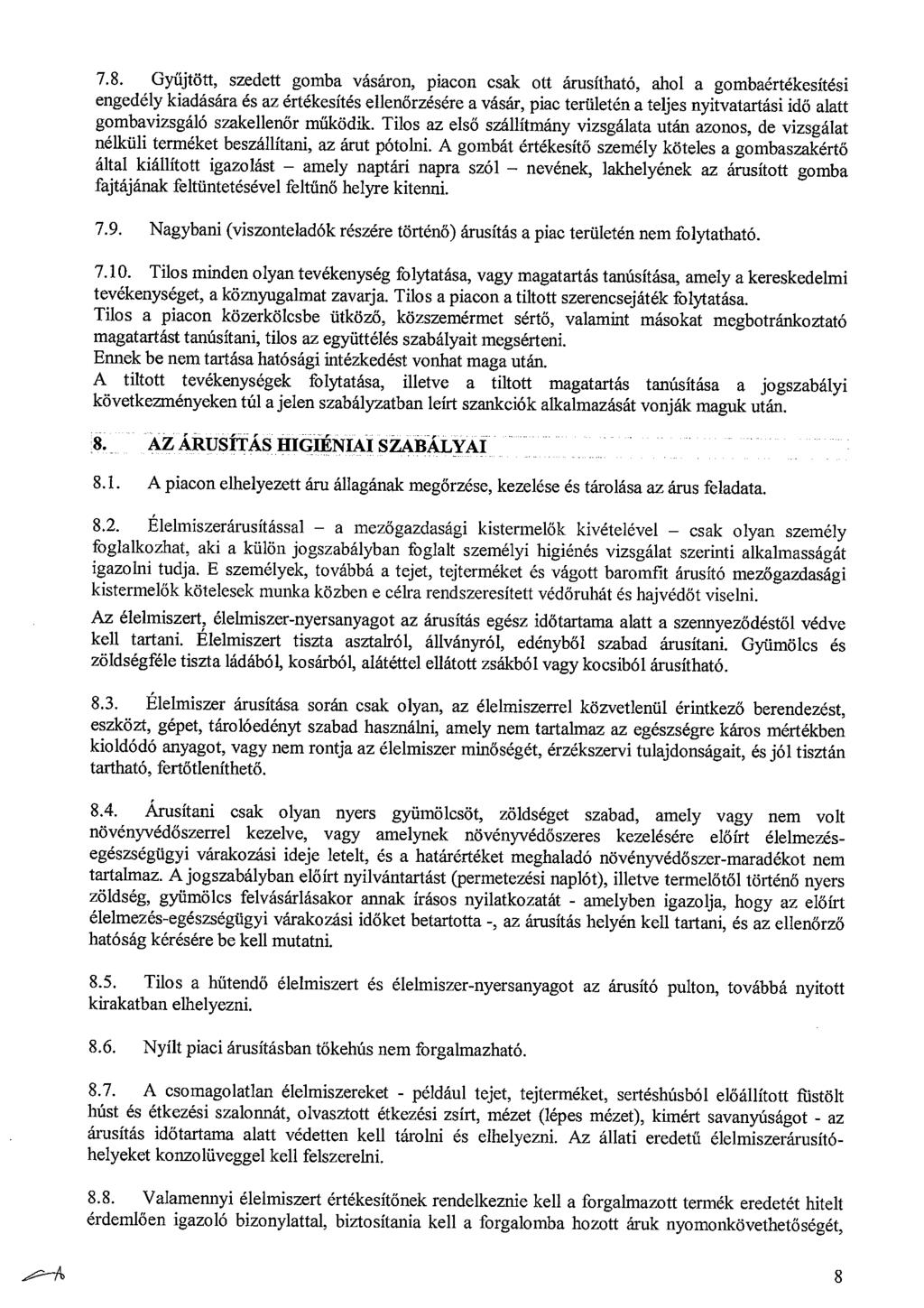 7.8. Gyűjtött, szedett gomba vásáron, piacon csak ott árusítható, ahol a gombaértékesítési engedély kiadására és az értékesítés ellenőrzésére a vásár, piac területén a teljes nyitvatartási idő alatt
