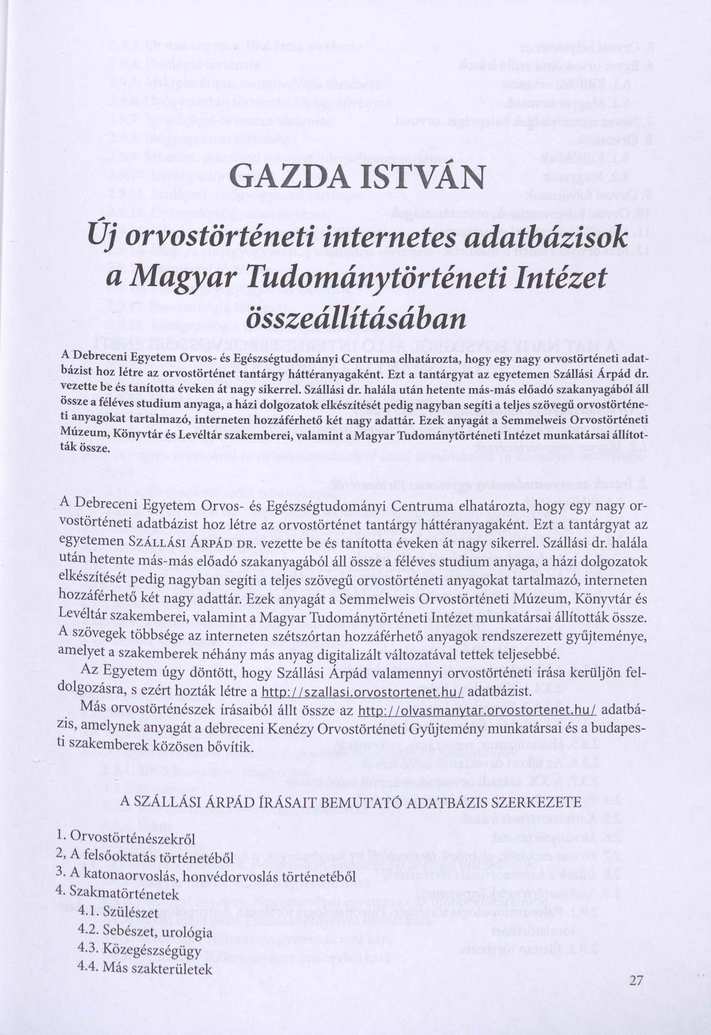 GAZDA ISTVÁN Uj orvostörténeti internetes adatbázisok a Magyar Tudománytörténeti Intézet összeállításában A Debreceni Egyetem Orvos- és Egészségtudományi Centruma elhatározta, hogy egy nagy