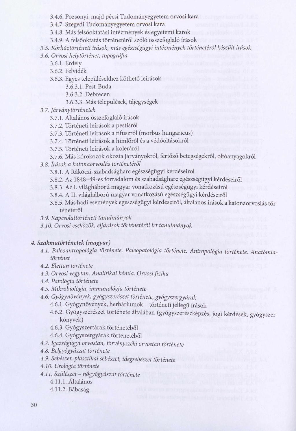 3.4.6. Pozsonyi, majd pécsi Tudományegyetem orvosi kara 3.4.7. Szegedi Tudományegyetem orvosi kara 3.4.8. Más felsőoktatási intézmények és egyetemi karok 3.4.9.