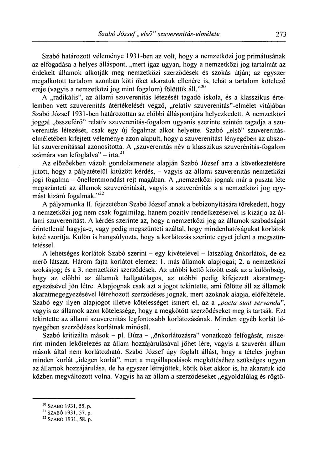 Szabó József első " szuverenitás-elmélete 273 Szabó határozott véleménye 1931-ben az volt, hogy a nemzetközi jog primátusának az elfogadása a helyes álláspont, mert igaz ugyan, hogy a nemzetközi jog