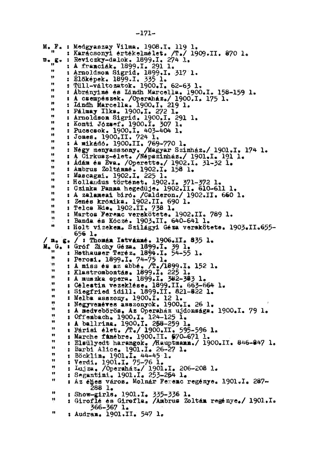-171-, F. : edgyaszay Vilma. 1908.1. 119 1. " : Karácsonyi értékelmélet. /T,/ 1909.II. 8?0 1. m. g* : Heviczky-dalok. I899.I. 274 1» : A franciák. 1899.1. 291 1. : Amoldson Sigrid. 1899,1, 317 1.