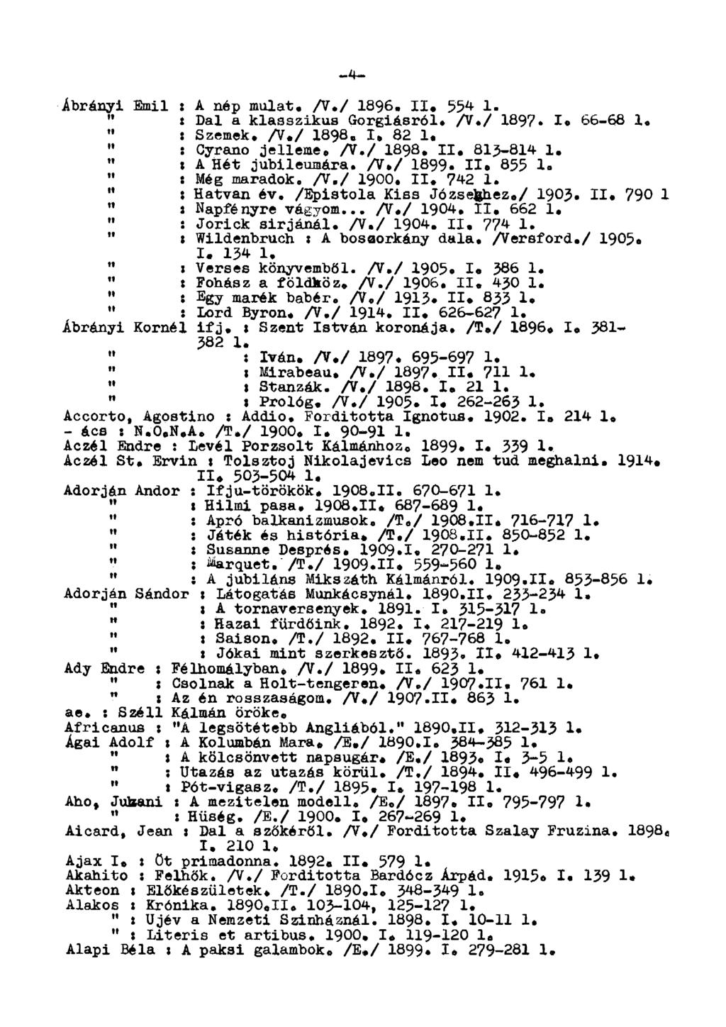 Ábrányi Emil : A nép mulat. A./ 1896. II. 554 1. " i Dal a klasszikus Gorgiásról. A./ 1897. I. 66-68 1. " : Szemek. A./ 1898. I. 82 1. " : Cyrano jelleme. A./ I898. II. 815-814 1.