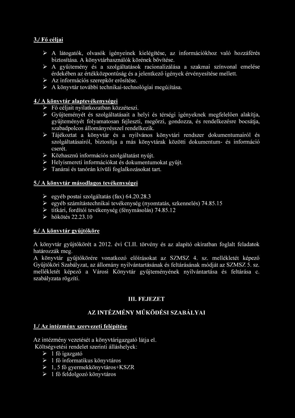 3./ Fő céljai > A látogatók, olvasók igényeinek kielégítése, az információkhoz való hozzáférés biztosítása. A könyvtárhasználók körének bővítése.