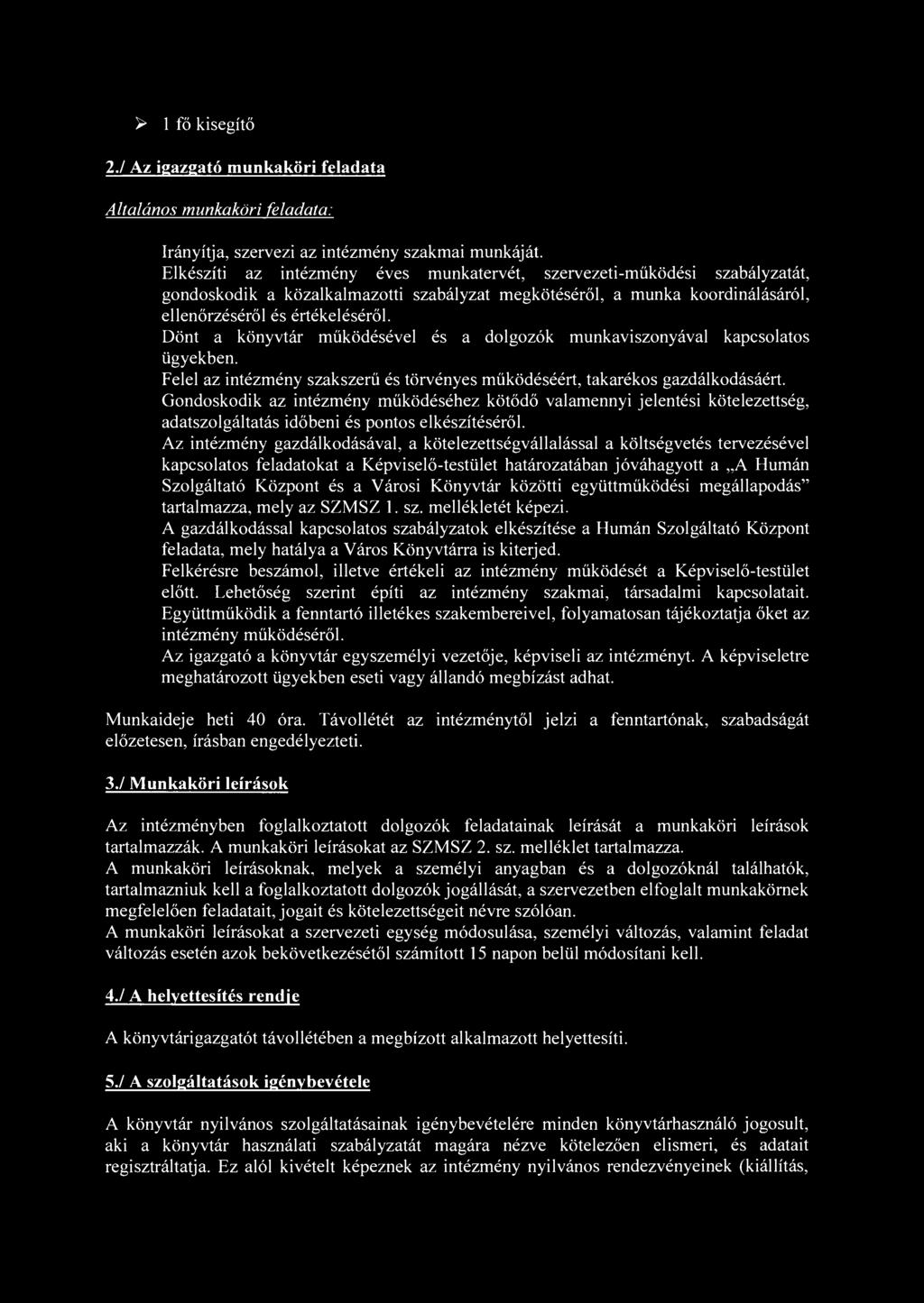 > 1 fő kisegítő 2./ Az igazgató munkaköri feladata Altalános munkaköri feladata: Irányítja, szervezi az intézmény szakmai munkáját.