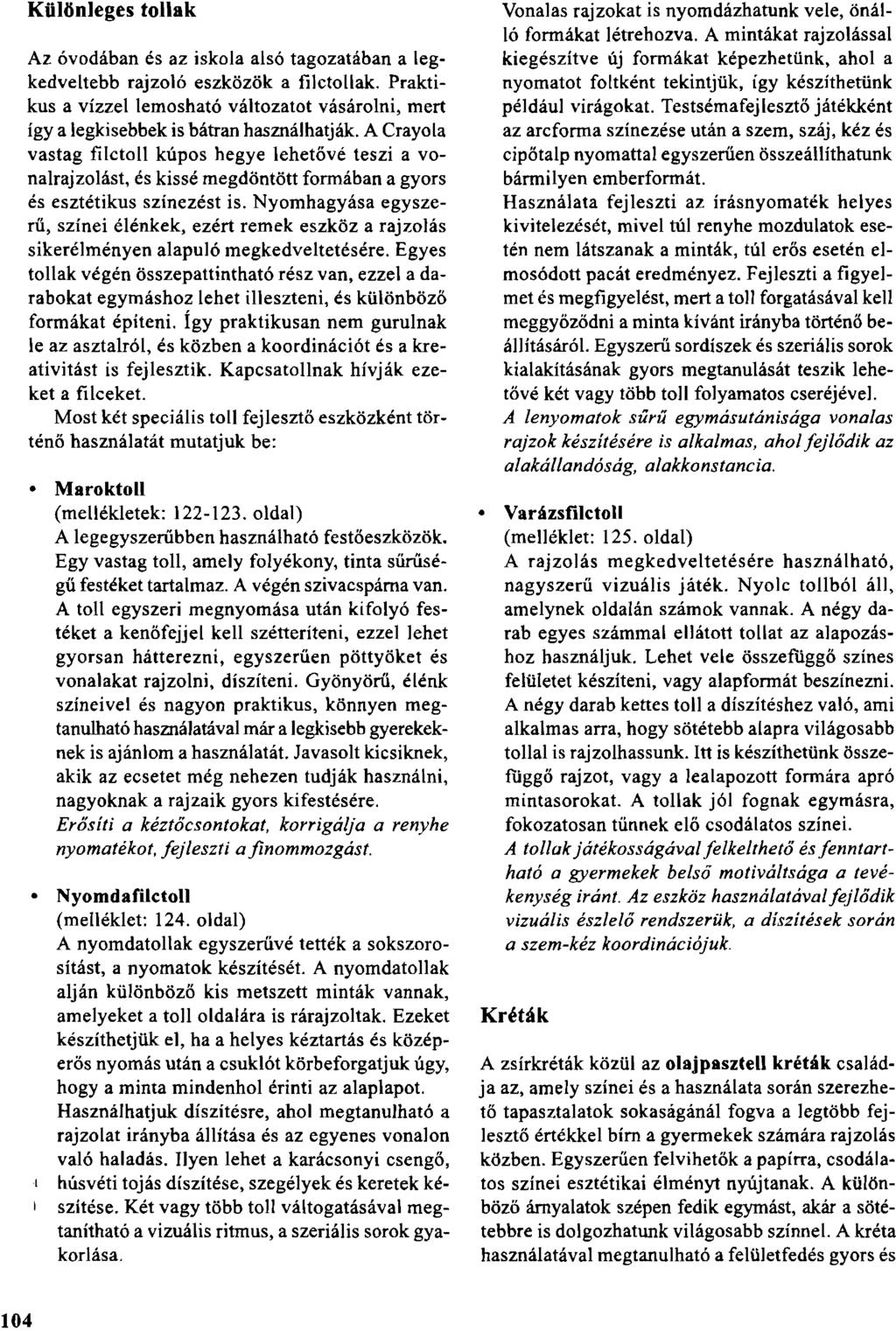 Különleges tollak Az óvodában és az iskola alsó tagozatában a legkedveltebb rajzoló eszközök a filctollak.