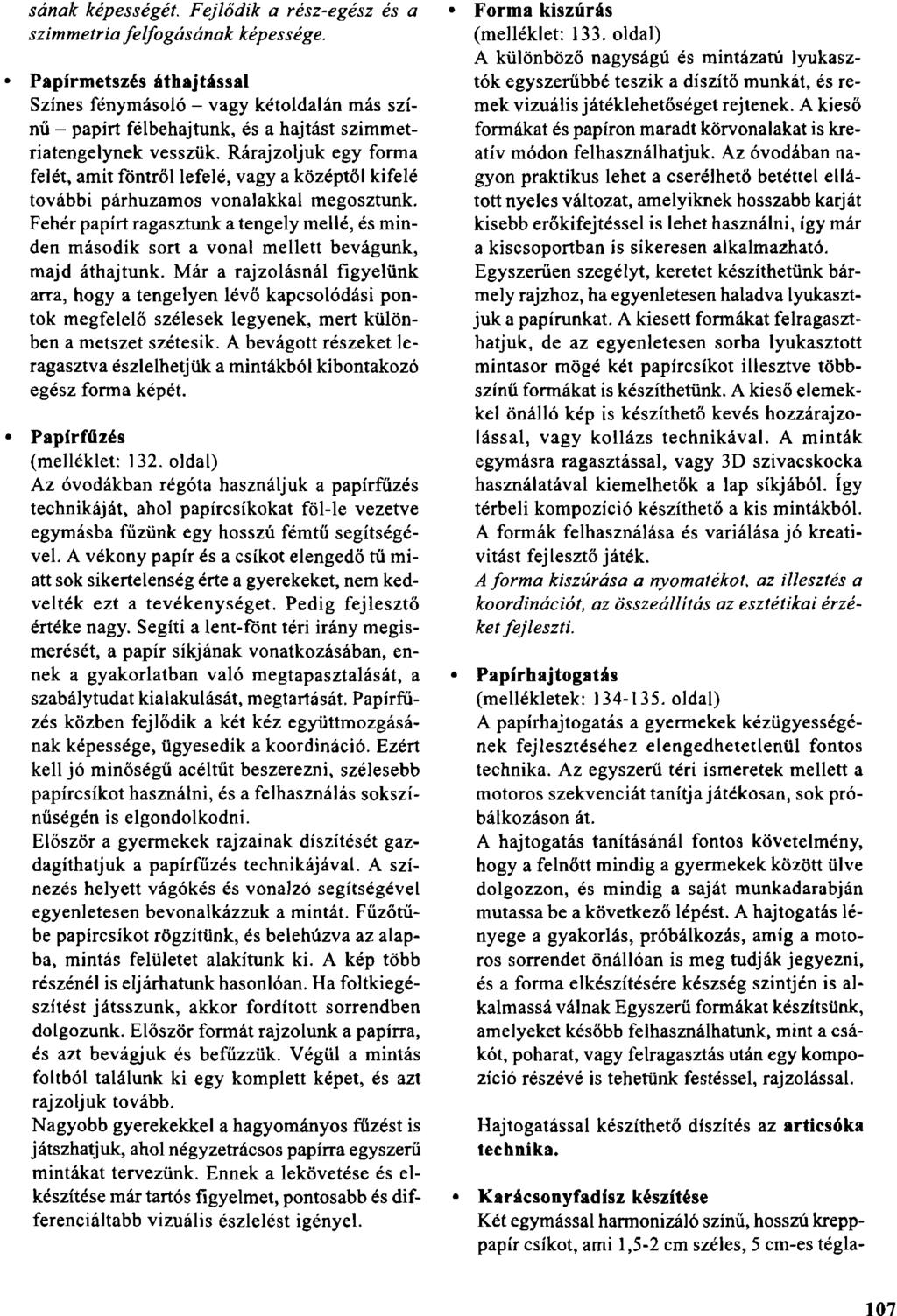 sának képességét. Fejlődik a rész-egész és a szimmetria felfogásának képessége.