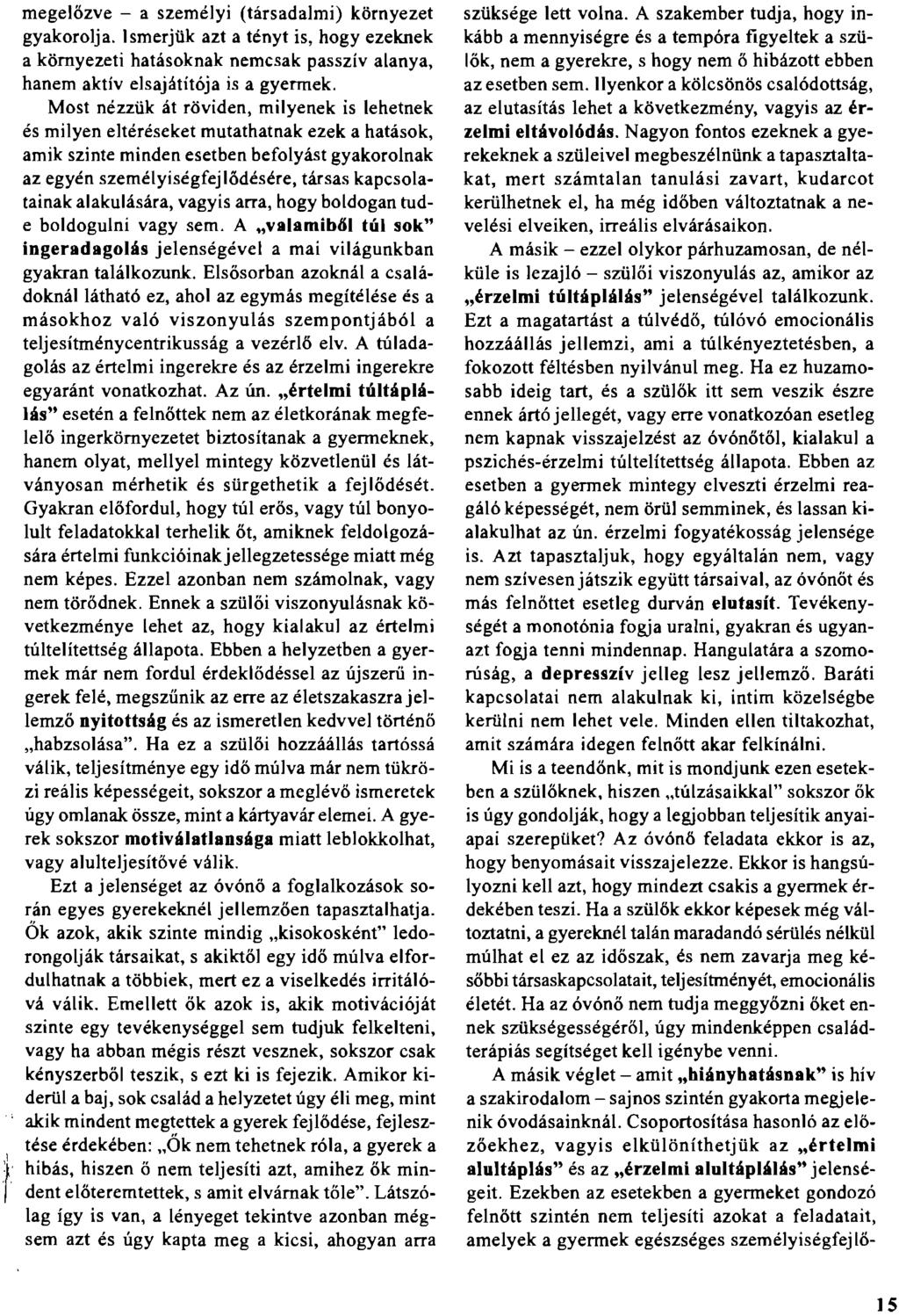 megelőzve - a személyi (társadalmi) környezet gyakorolja. Ismerjük azt a tényt is, hogy ezeknek a környezeti hatásoknak nemcsak passzív alanya, hanem aktív elsajátítója is a gyermek.
