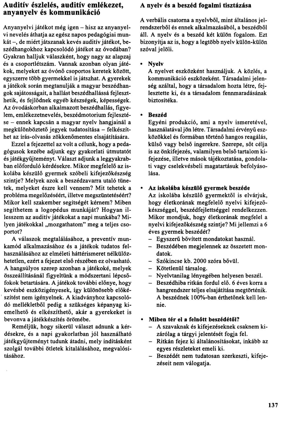 Auditív észlelés, auditív emlékezet, anyanyelv és kommunikáció Anyanyelvi játékot még igen - hisz az anyanyelvi nevelés áthatja az egész napos pedagógiai munkát -, de miértjátszanak kevés auditív