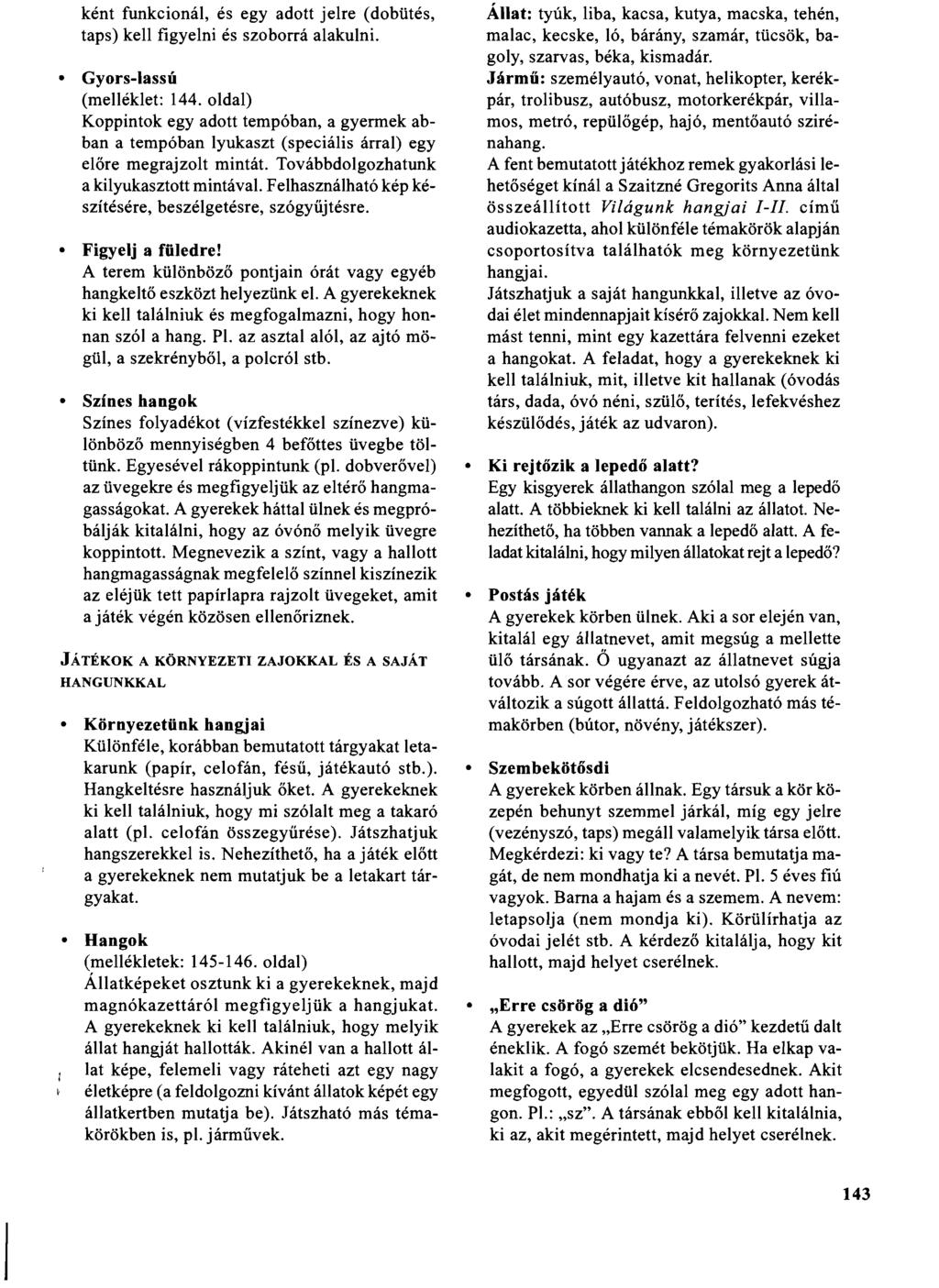 ként funkcionál, és egy adott j eire (dobütés, taps) kell figyelni és szoborrá alakulni. Gyors-lassú (melléklet: 144.