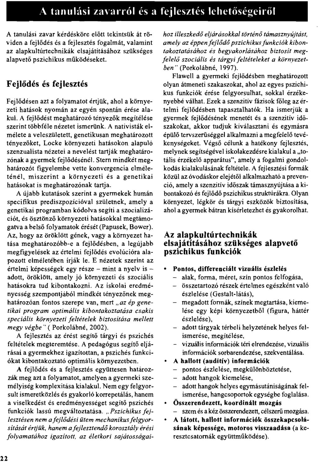 ,L\ tan ulási zavarról és a fejlesztés lehetőségeiről A tanulási zavar kérdésköre előtt tekintsük át röviden a fejlődés és a fejlesztés fogalmát, valamint az alapkultúrtechnikák elsajátításához