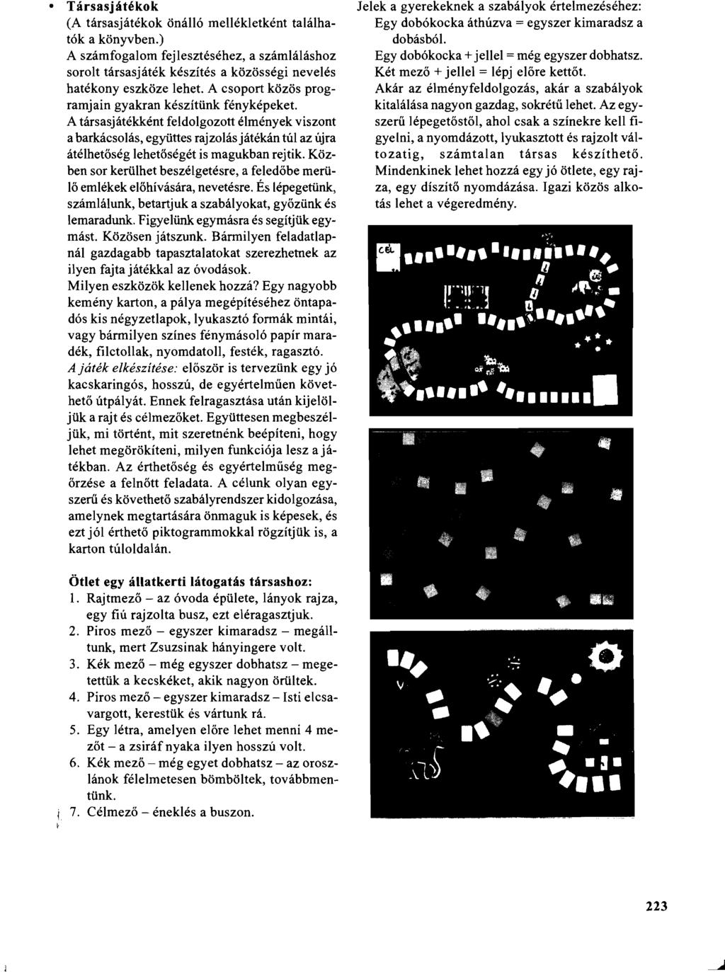 Társasjátékok (A társasjátékok önálló mellékletként találhatók a könyvben.) A számfogalom fejlesztéséhez, a számláláshoz sorolt társasjáték készítés a közösségi nevelés hatékony eszköze lehet.