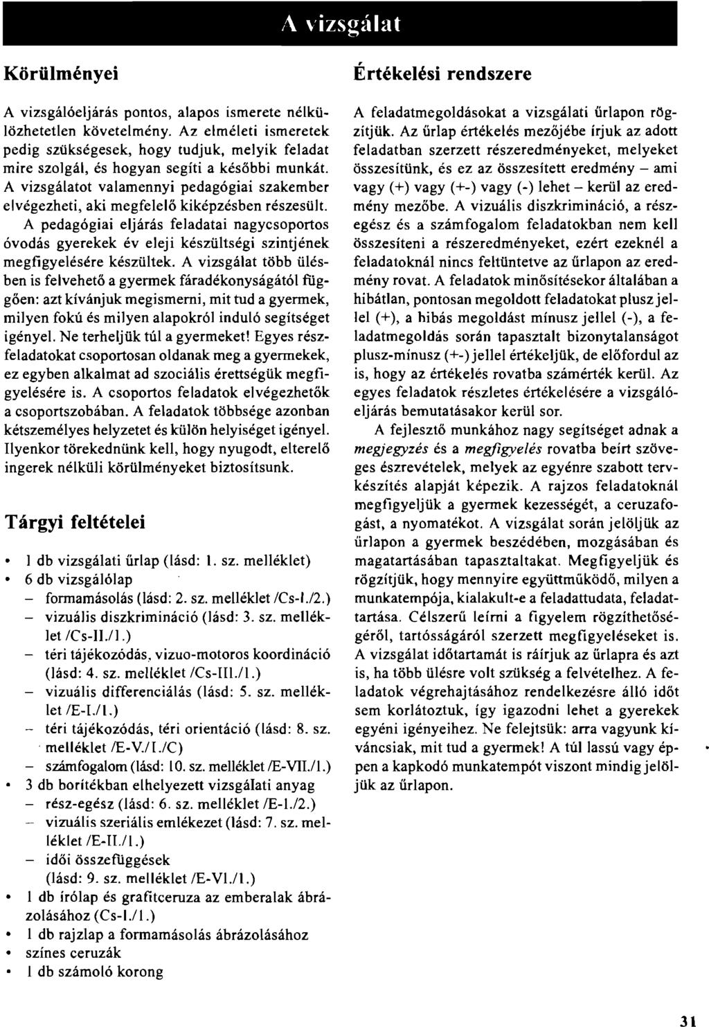 l\. \'izsg~íl~lt Körülményei A vizsgálóeljárás pontos, alapos ismerete nélkülözhetetlen követelmény.