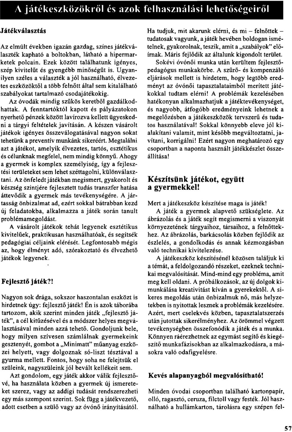 i\.i átékeszközük ről és azok fel használási lehetőségeiről Játékválasztás Az elmúlt években igazán gazdag, színes játékválaszték kapható a boltokban, látható a hipermarketek polcain.