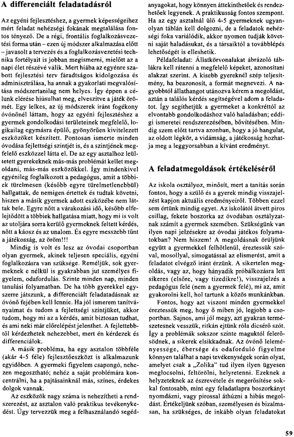 A differenciált feladatadásról Az egyéni fejlesztéshez, a gyermek képességeihez mért feladat nehézségi [okának megtalálása fontos tényező.