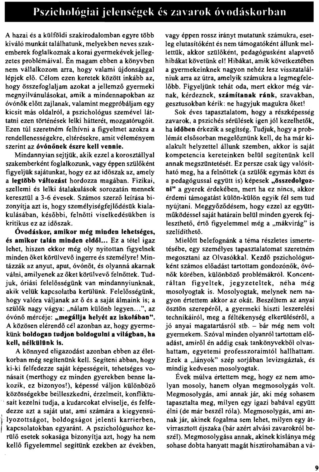 Pszichológiai jelenségek és zavarok óvndúskorban A hazai és a külföldi szakirodalomban egyre több kiváló munkát találhatunk, melyekben neves szakemberek foglalkoznak a korai gyermekévekjellegzetes