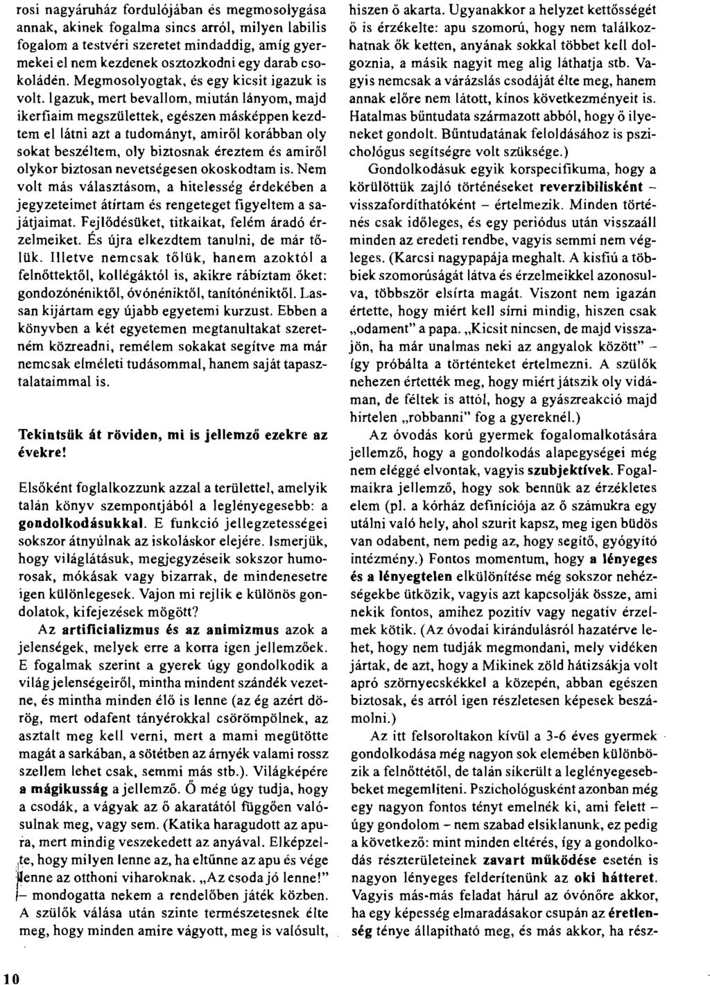rosi nagyáruház fordulójában és megmosolygása annak, akinek fogalma sincs arról, triilyen labilis fogalom a testvéri szeretet mindaddig, amíg gyermekei el nem kezdenek osztozkodni egy darab