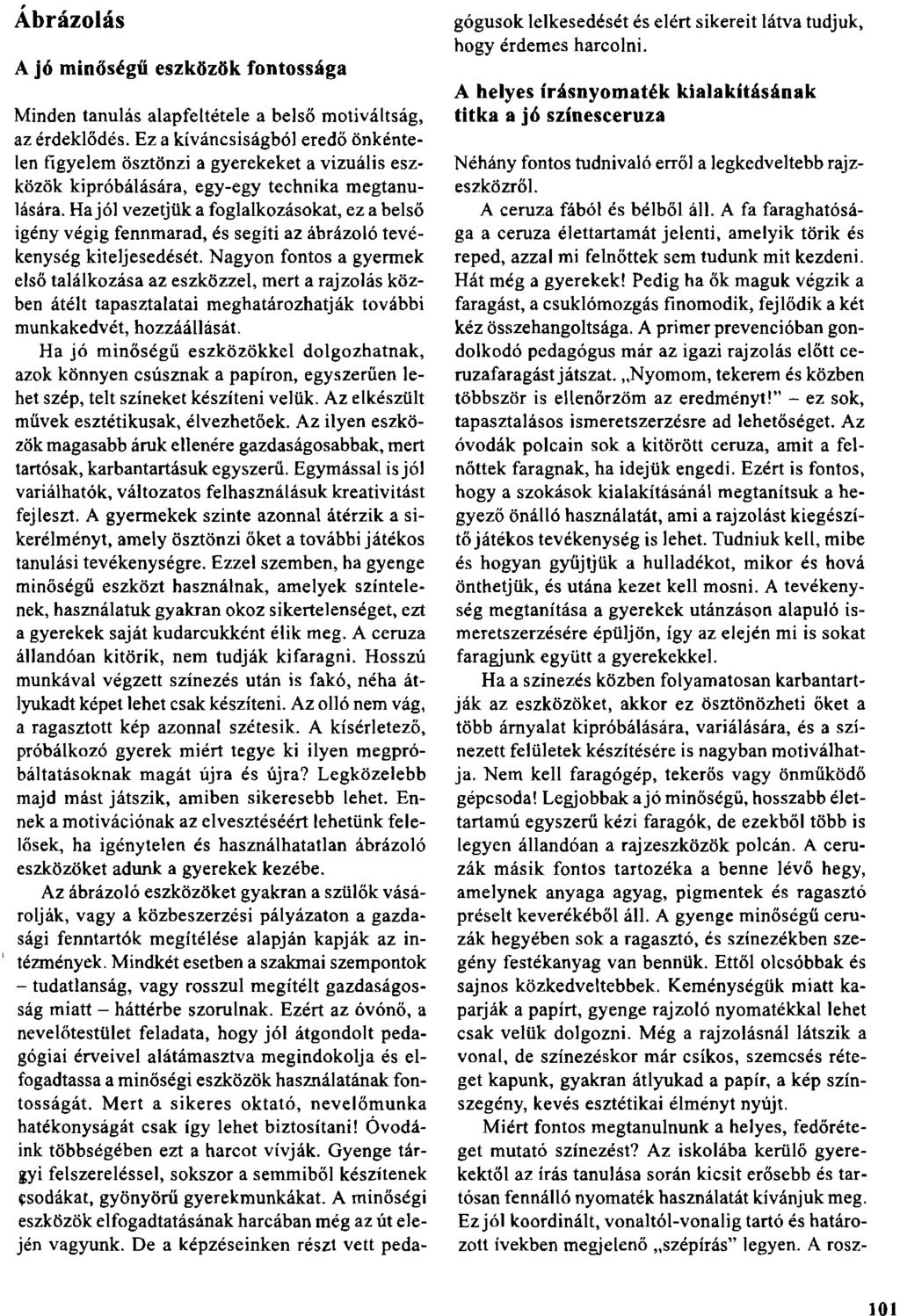 I Ábrázolás A jó minőségű eszközök fontossága Minden tanulás alapfeltétele a belső motiváltság, az érdeklődés.