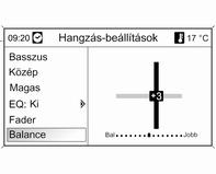 126 Infotainment rendszer A hangerő elosztása a bal és a jobb oldali hangszórók között Hangzás optimalizálása egy adott zenei stílushoz Válassza ki a Balance menüpontot. Állítsa be a kívánt értéket.