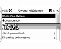 Infotainment rendszer 189 Útvonal kritériumok Válasszon ki egyet a következő kritériumok közül: Leggyorsabb Legrövidebb Gazdaságos: optimalizált útvonal kerül kiszámításra, figyelembe véve a jármű