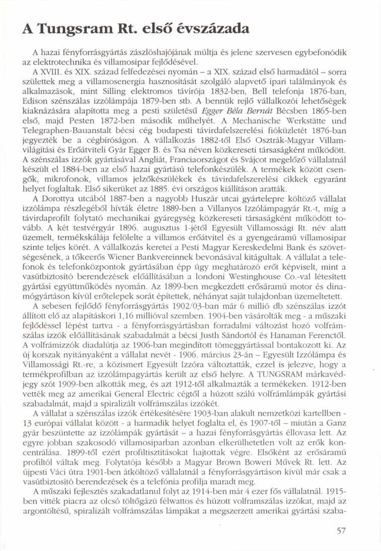 A Tungsram Rt. első évszázada A hazai fényforrásgyártás zászlóshajójának múltja és jelene szervesen egybefonódik az elektrotechnika és villamosipar fejlődésével. A XVIII. és XIX.