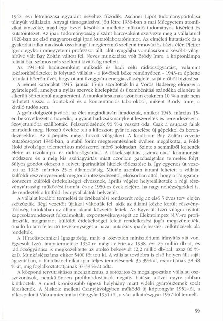 1942. évi létrehozása egyaránt nevéhez fűződik. Aschner Lipót tudománypártolása túlnyúlt vállalatán.
