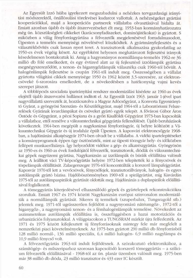 Az Egyesült Izzó hiába igyekezett megszabadulni a nehézkes tervgazdasági irányítási módszerektől, önállósulási törekvései kudarcot vallottak.