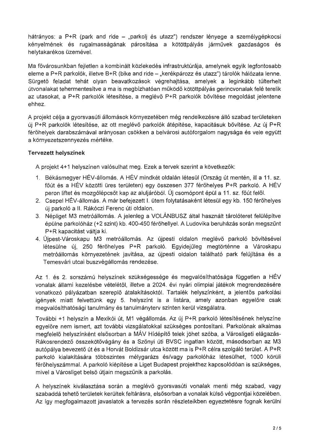 hátrányos: a P+R (park and ride - parkolj és utazz") rendszer lényege a személygépkocsi kényelmének és rugalmasságának párosítása a kötöttpályás járművek gazdaságos és helytakarékos üzemével.