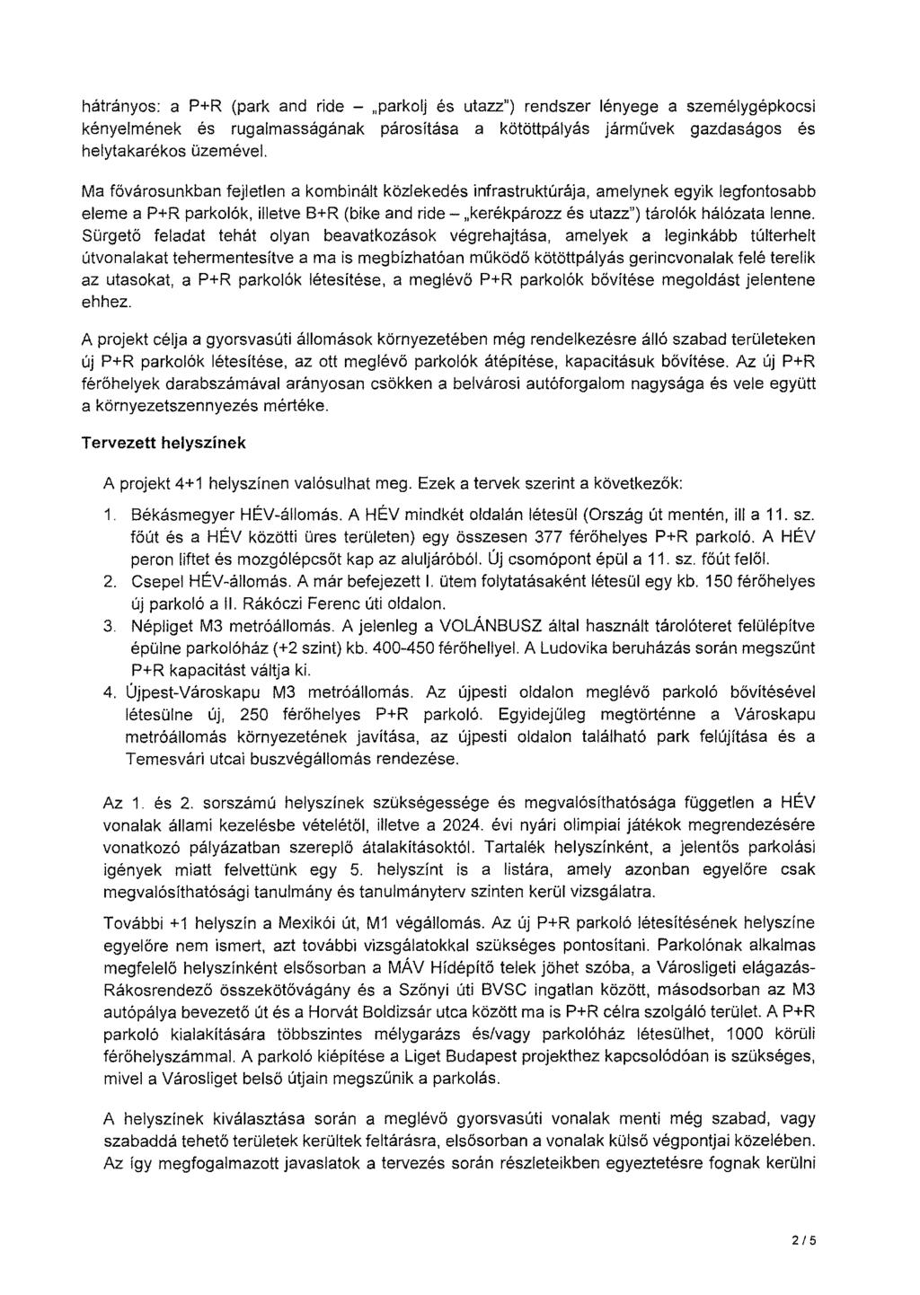 hátrányos: a P+R (park and ride - parkolj és utazz") rendszer lényege a személygépkocsi kényelmének és rugalmasságának párosítása a kötöttpályás járművek gazdaságos és helytakarékos üzemével.