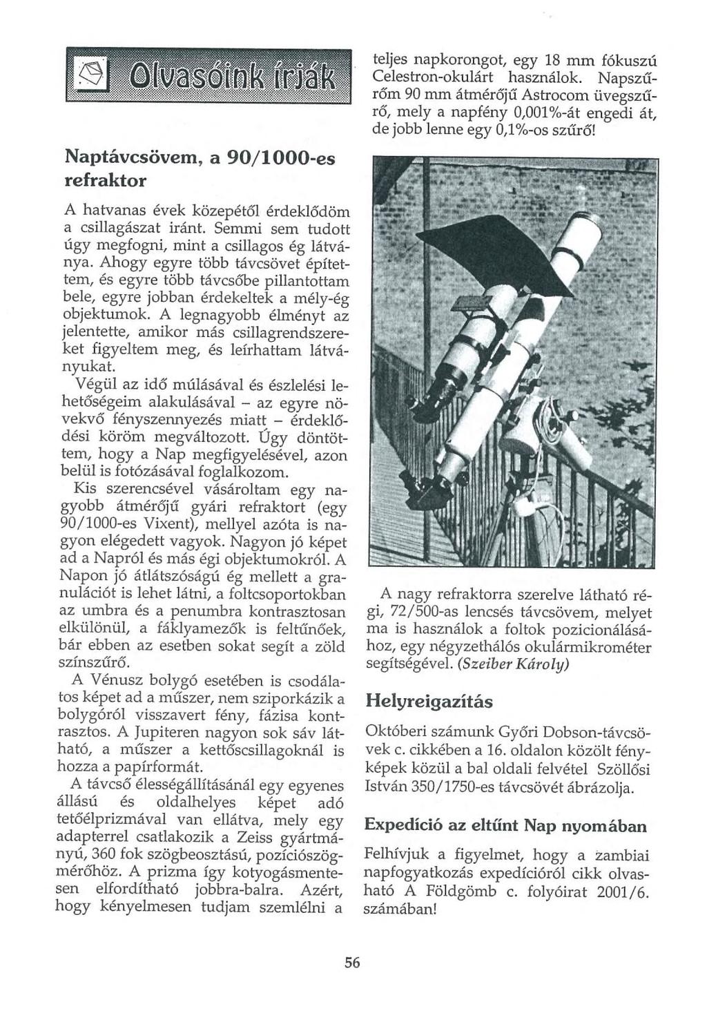 Naptávcsövem, a 90/1000-es refraktor A hatvanas évek közepétől érdeklődöm a csillagászat iránt. Semmi sem tudott úgy megfogni, mint a csillagos ég látványa.