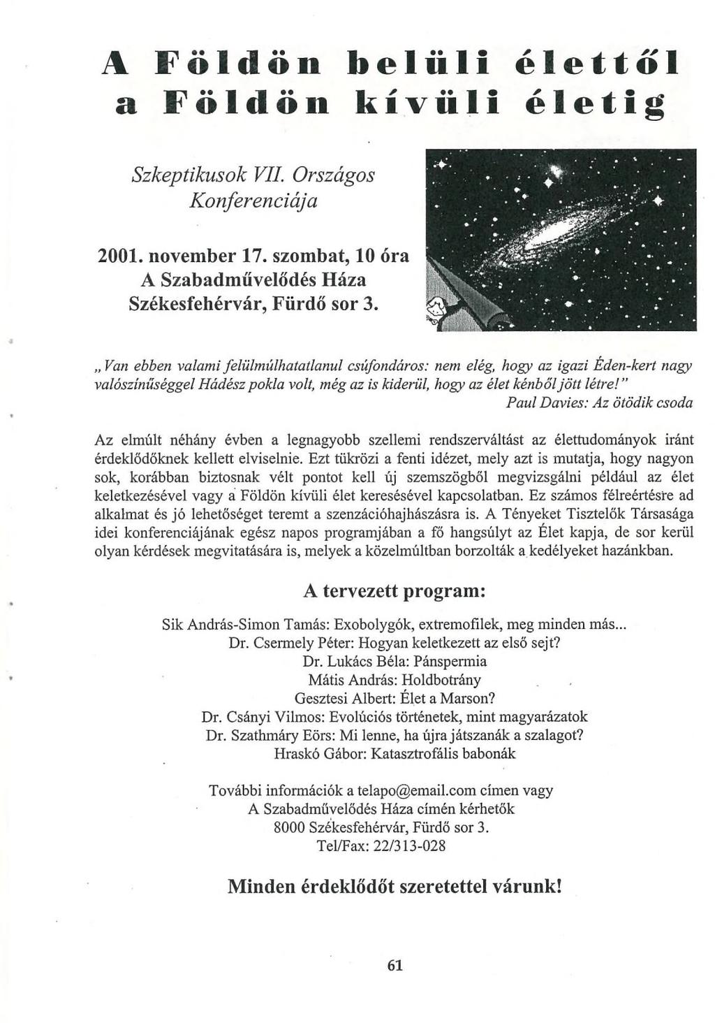 A Földön belüli élettől a Földön kívüli életig Szkeptikusok VII. Országos Konferenciája 2001. novem ber 17. szom bat, 10 óra A Szabadm űvelődés H áza Székesfeh érvár, Fürd ő sor 3.