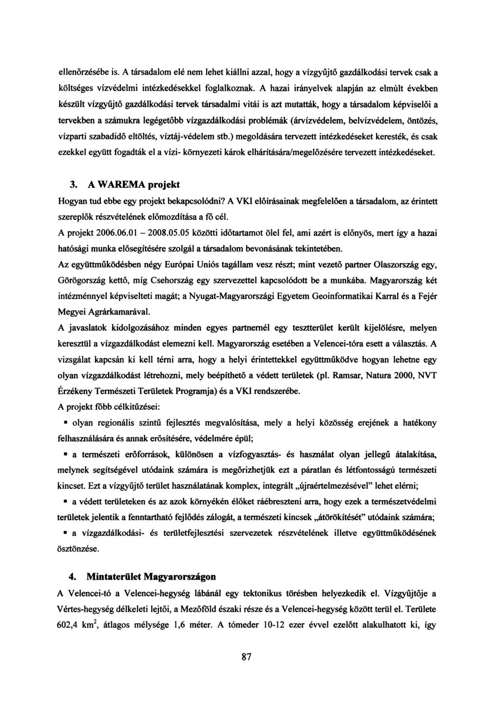 ellenőrzésébe is. A társadalom elé nem lehet kiállni azzal, hogy a vízgyűjtő gazdálkodási tervek csak a költséges vízvédelmi intézkedésekkel foglalkoznak.