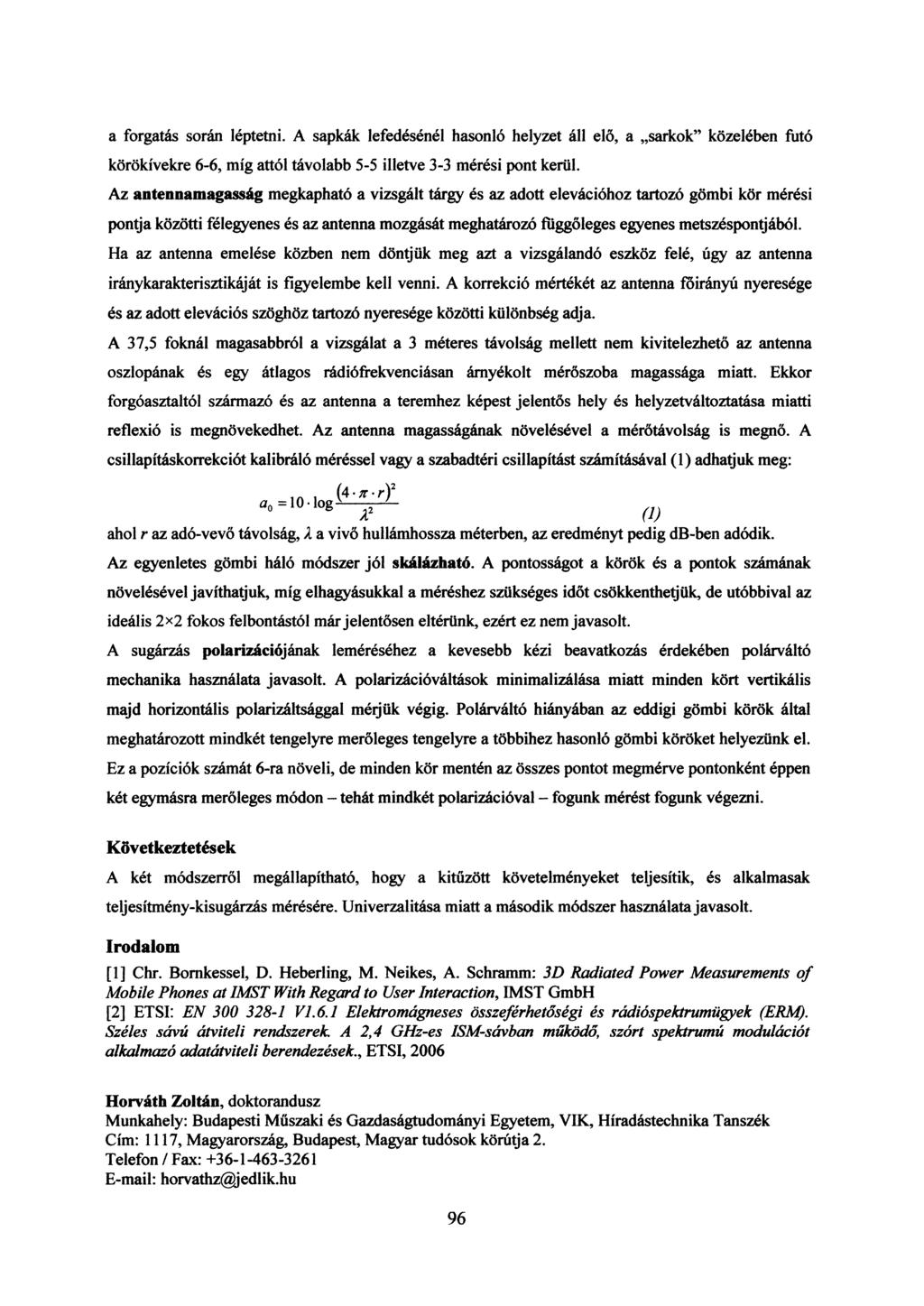 a forgatás során léptetni. A sapkák lefedésénél hasonló helyzet áll elő, a sarkok" közelében futó körökívekre 6-6, míg attól távolabb 5-5 illetve 3-3 mérési pont kerül.