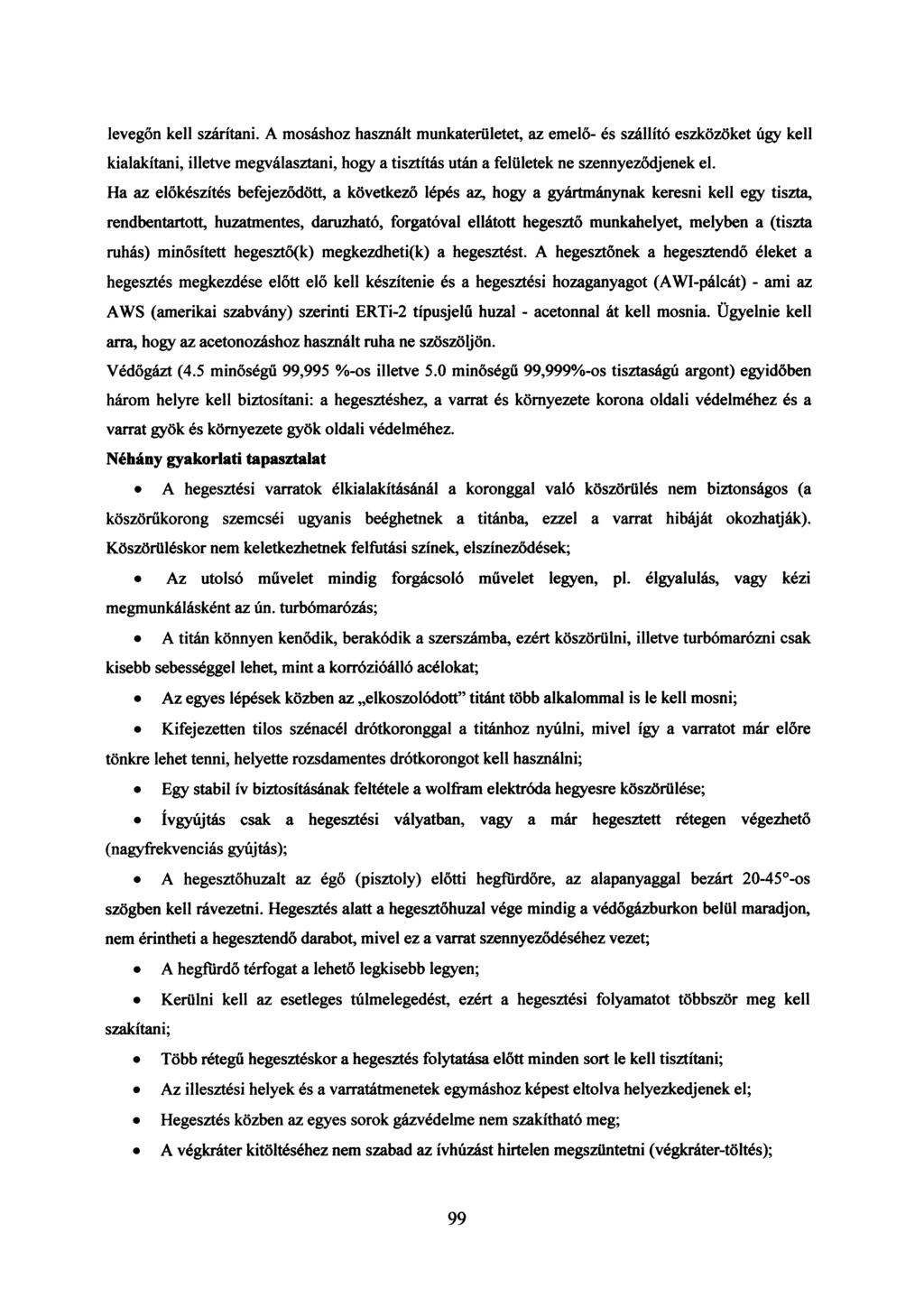 levegőn kell szárítani. A mosáshoz használt munkaterületet, az emelő- és szállító eszközöket úgy kell kialakítani, illetve megválasztani, hogy a tisztítás után a felületek ne szennyeződjenek el.