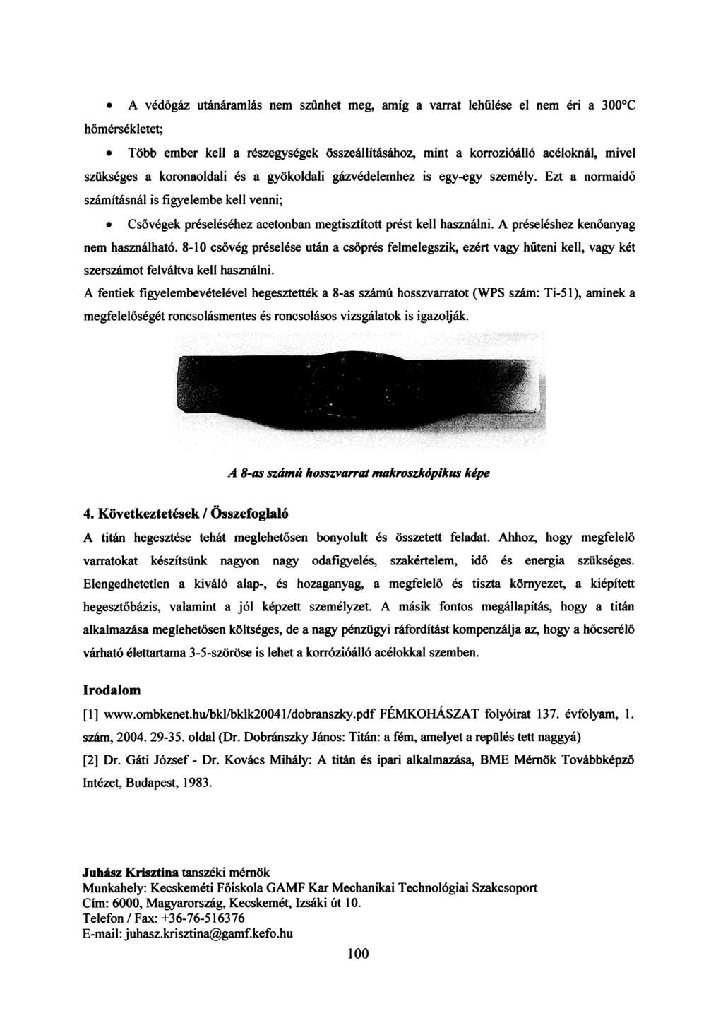 A védőgáz utánáramlás nem szűnhet meg, amíg a varrat lehűlése el nem éri a 300 C hőmérsékletet; Több ember kell a részegységek összeállításához, mint a korrózióálló acéloknál, mivel szükséges a