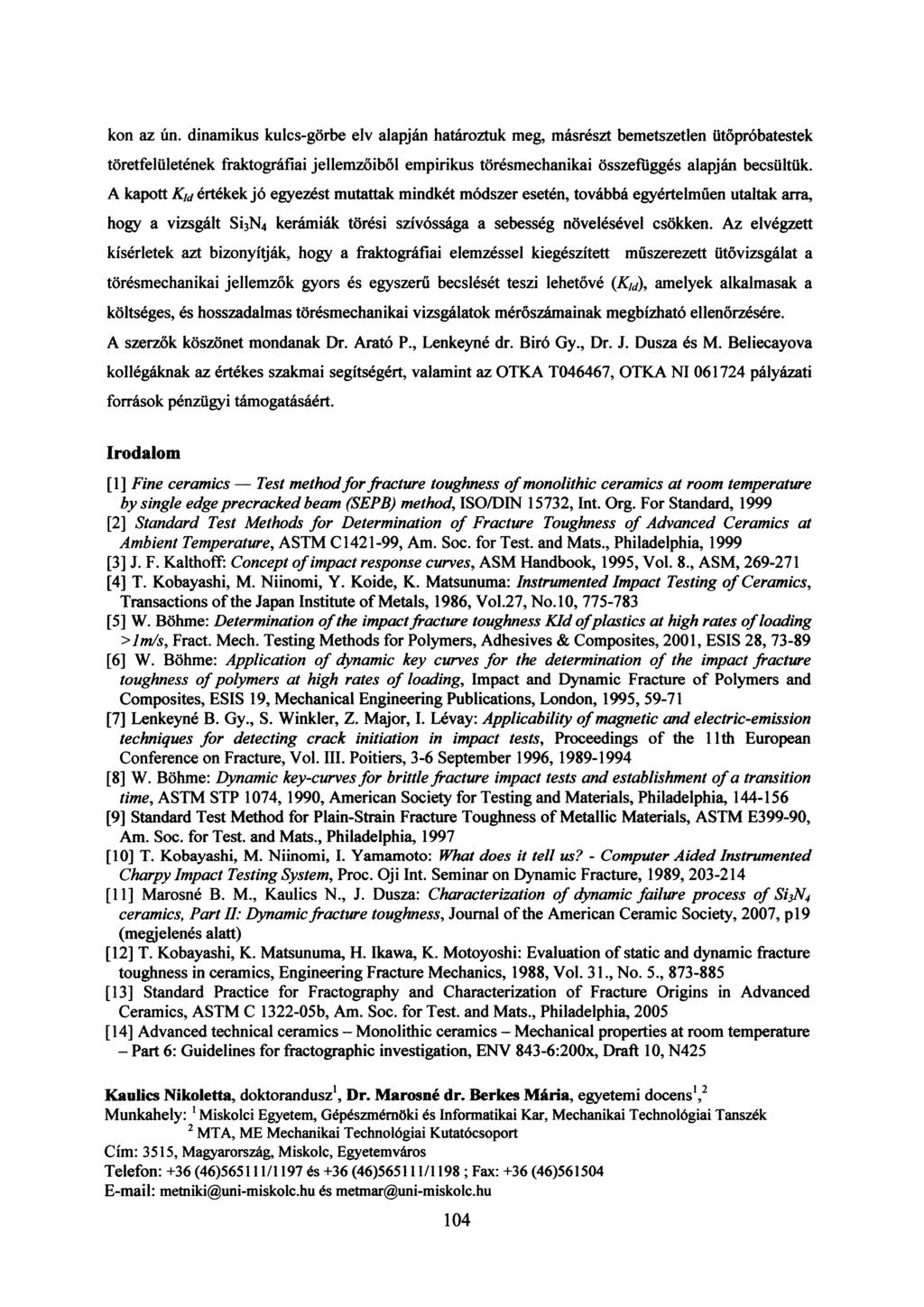 kon az ún. dinamikus kulcs-görbe elv alapján határoztuk meg, másrészt bemetszetlen ütőpróbatestek töretfelületének fraktográfiai jellemzőiből empirikus törésmechanikai összefüggés alapján becsültük.