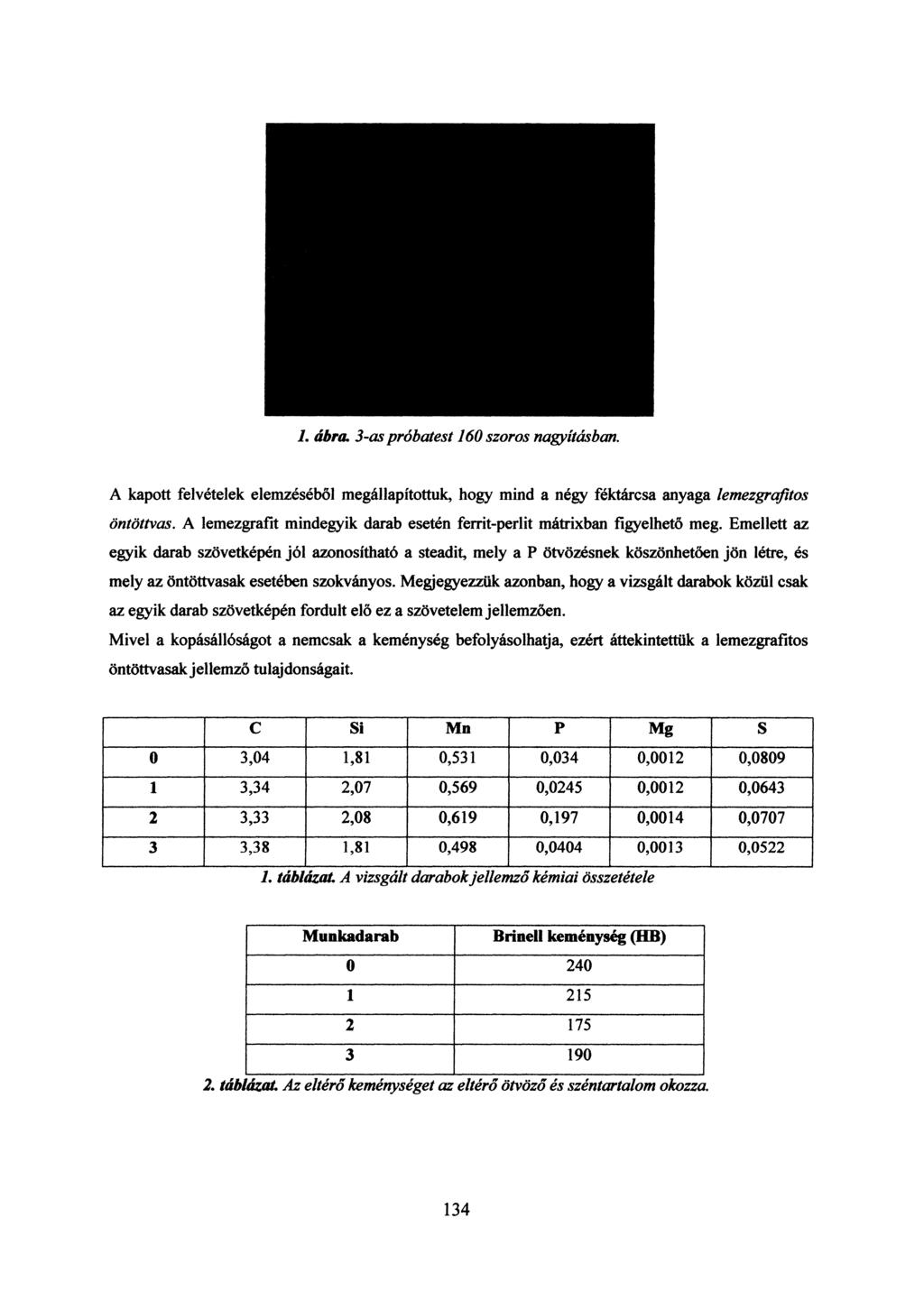 1. ábra. 3-as próbatest 160 szoros nagyításban. A kapott felvételek elemzéséből megállapítottuk, hogy mind a négy féktárcsa anyaga lemezgrafitos öntöttvas.