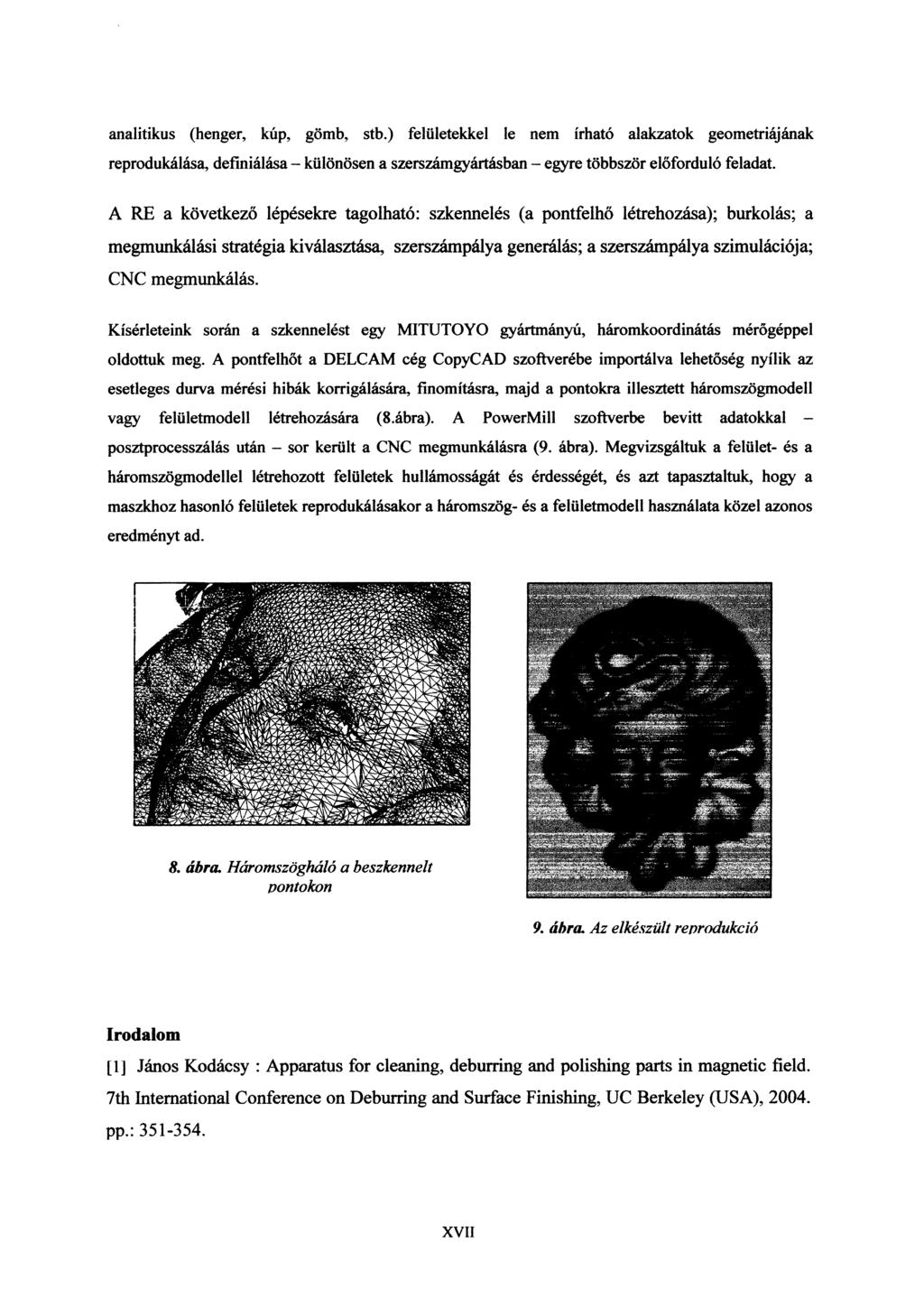 analitikus (henger, kúp, gömb, stb.) felületekkel le nem írható alakzatok geometriájának reprodukálása, definiálása - különösen a szerszámgyártásban - egyre többször előforduló feladat.
