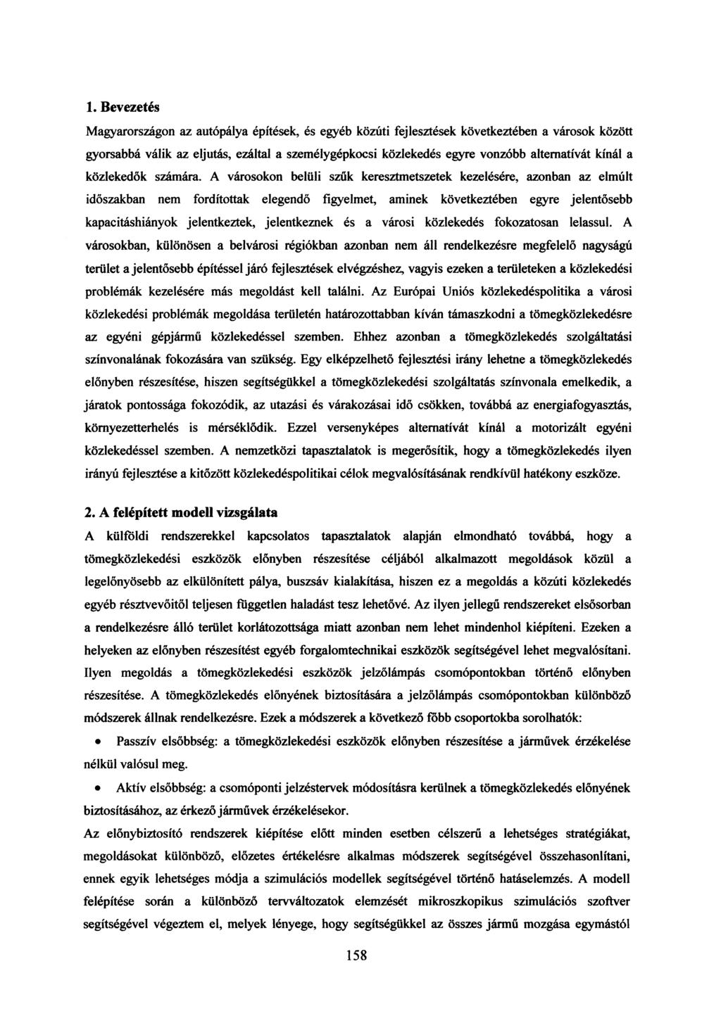 1. Bevezetés agyarországon az autópálya építések, és egyéb közúti fejlesztések következtében a városok között gyorsabbá válik az eljutás, ezáltal a személygépkocsi közlekedés egyre vonzóbb